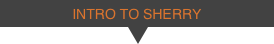 INTRO TO SHERRY