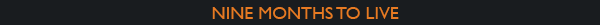 Nine Months To Live
